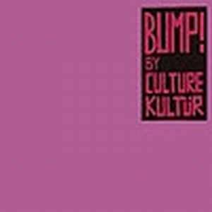 Culture Kultür : Bump! Culture Kultür : Bump!